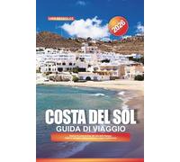 GUIDA DI VIAGGIO COSTA DEL SOL 2026: Esplora la costa baciata dal sole della Spagna: fughe in spiaggia, cultura andalusa e sapori mediterranei