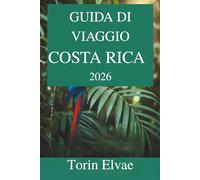 GUIDA DI VIAGGIO COSTA RICA 2026: Scopri le meraviglie della biodiversità e lo stile di vita Pura Vida dell'America Centrale