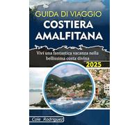 GUIDA DI VIAGGIO COSTIERA AMALFITANA: Vivi una fantastica vacanza nella bellissima costa divina