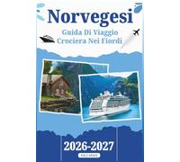 GUIDA DI VIAGGIO CROCIERA NEI FIORDI NORVEGESI: Il tuo manuale con tutto ciò che devi sapere per un viaggio indimenticabile attraverso maestosi corsi ... panoramiche e i migliori consigli stagionali