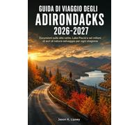 Guida di viaggio degli Adirondacks 2026-2027: Escursioni sulle alte vette, Lake Placid e sei milioni di acri di natura selvaggia per ogni stagione