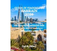 GUIDA DI VIAGGIO DEL BAHRAIN 2026: Alla scoperta del patrimonio delle isole, dello skyline moderno e dell'ospitalità araba.