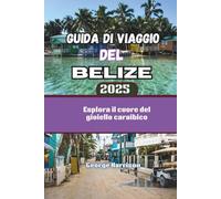 Guida di Viaggio del Belize 2025: Esplora il cuore del gioiello caraibico