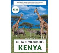 Guida Di Viaggio Del Kenya 2026: Safari, parchi naturali, fughe costiere, tesori nascosti e consigli pratici dal viaggio di un insider