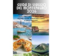 Guida di viaggio del Montenegro 2026: Esplora l'Adriatico come un abitante del posto: le migliori città, spiagge, parchi nazionali, cultura, gastronomia e consigli di viaggio intelligenti.