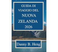 GUIDA DI VIAGGIO DEL NUOVA ZELANDA 2026: Scopri i maestosi paesaggi e la vivace cultura dell'Aotearoa