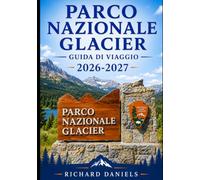 Guida di viaggio del Parco Nazionale dei Ghiacciai 2027: La guida completa ai sentieri escursionistici, ai percorsi panoramici, alla fauna selvatica, ... nella "Corona del Continente" del Montana