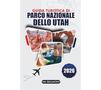 Guida di viaggio del Parco Nazionale dello Utah 2026: Esplora Zion, Arches, Bryce Canyon, Canyonlands e Capitol Reef con percorsi panoramici, sentieri escursionistici e itinerari per viaggi su strada