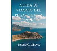 GUIDA DI VIAGGIO DEL PELOPONNESO 2026: Scopri il cuore antico e la bellezza della costa greca