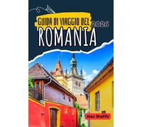 GUIDA DI VIAGGIO DEL ROMANIA 2026: Dove la foresta sussurra e le pietre ricordano