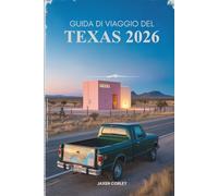 GUIDA DI VIAGGIO DEL TEXAS 2026: Scopri le migliori attrazioni e avventure dello Stato della Stella Solitaria negli Stati Uniti