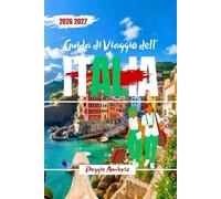 Guida di Viaggio dell’Italia 2026 2027: Esplora con mappe, pianificazione chiara, percorsi intelligenti, suggerimenti locali, costi reali e consigli onesti per Prima visita o visita di ritorno