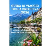GUIDA DI VIAGGIO DELLA BREGENZA 2026: La tua guida indispensabile per esplorare le bellezze lacustri, le avventure alpine e i tesori culturali.