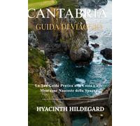 Guida di Viaggio della Cantabria: La vostra guida pratica alla costa, alle montagne e ai villaggi della Spagna settentrionale