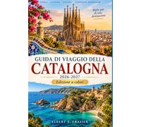 Guida di viaggio della Catalogna 2026-2027: Pianifica Barcellona, Costa Brava, Girona e Tarragona con itinerari pratici, cucina catalana, borghi costieri e consigli stagionali
