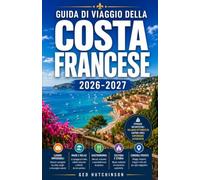 GUIDA DI VIAGGIO DELLA COSTA FRANCESE 2026/2027: LA TUA GUIDA COMPLETA ALLA COSTA AZZURRA, DA MENTON A SAINT-TROPEZ