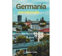 Guida di viaggio della Germania meridionale: Esplora castelli bavaresi, città alpine, mercatini di Natale, percorsi panoramici ed esperienze gastronomiche locali