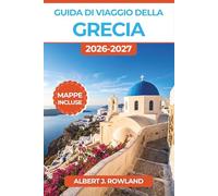 Guida di viaggio della Grecia 2026-2027 (A COLORI): Atene, Santorini, Mykonos, Creta e le Cicladi con mappe dettagliate, rotte dei traghetti, cucina locale e itinerari giorno per giorno