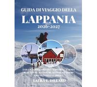 GUIDA DI VIAGGIO DELLA LAPPANIA 2026-2027: CON UN BORSO LIMITATO - ESPLORA L'AURORA BOREALE, LE AVVENTURE ARTICHE E I TESORI NASCOSTI DELLA LAPPONA