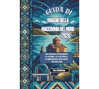 Guida di viaggio della Macedonia del Nord 2026: Un viaggio attraverso la storia, la cultura e le meraviglie nascoste dei Balcani