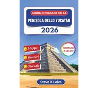 Guida di viaggio della penisola dello Yucatán 2026 (A colori): Esplora Cancún, Tulum, le Rovine Maya, la Merida Coloniale e i Cenote Indimenticabili ... Pratici, Itinerari e Pagine di Diario