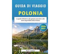 Guida di viaggio della Polonia 2026-2027: La guida definitiva alle gemme nascoste e alle mete imperdibili della Polonia