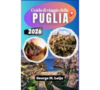 Guida di viaggio della Puglia: Come pianificare il tuo itinerario, scegliere le città di partenza più adatte ed esplorare spiagge, villaggi e strade storiche.
