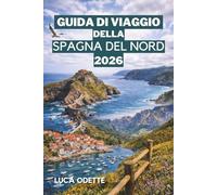 GUIDA DI VIAGGIO DELLA SPAGNA DEL NORD 2026: I migliori itinerari, le tappe locali e le esperienze imperdibili lungo la Costa Verde