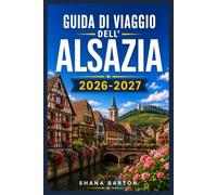 GUIDA DI VIAGGIO DELL'ALSAZIA 2026-2027: Strade tra i vigneti, borghi a graticcio e un piano pratico per ogni stagione.