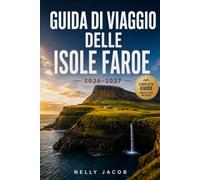 GUIDA DI VIAGGIO DELLE ISOLE FAROE 2026-2027: Un semplice compagno di esplorare le isole, pianificare il vostro viaggio e altro (inclusa mappa)