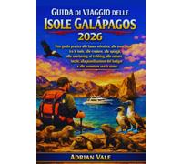 Guida di viaggio delle Isole Galapagos 2026: Una guida pratica alla fauna selvatica, alle escursioni tra le isole, alle crociere, alle spiagge, allo ... del budget e alle avventure senza stress
