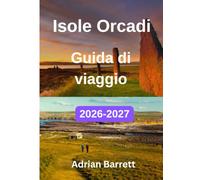 Guida di viaggio delle Isole Orcadi 2026-2027: La guida completa a cosa vedere e fare, dove soggiornare, come spostarsi, tesori nascosti, avventure all'aperto, gastronomia e itinerari da 3 a 7 giorni