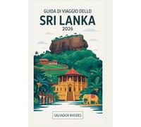 Guida di viaggio dello Sri Lanka 2026: La guida definitiva per l'interno per esplorare Colombo, Kandy, Galle, Ella, Sigiriya e i tesori costieri e culturali nascosti dello Sri Lanka