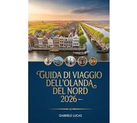 GUIDA DI VIAGGIO DELL'OLANDA DEL NORD 2026