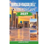 Guida di viaggio dell'Uzbekistan 2027: Esplora le città della Via della Seta, Piazza Registan, le moschee dalle piastrelle blu e gli antichi bazar, con consigli pratici per Samarkand, Bukhara e Khiva