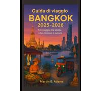 Guida di viaggio di Bangkok 2025-2026: Un viaggio tra storia, cibo, festival e natura