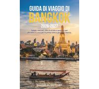 Guida di viaggio di Bangkok 2026-2027: Templi, mercati, cibo di strada e quartieri per chi visita la zona per la prima volta e per chi ci ritorna.