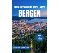 GUIDA DI VIAGGIO DI BERGEN 2026 - 2027: Esplora i fiordi, la storia anseatica, la cucina costiera, e gite panoramico di un giorno nella Norvegia occidentale