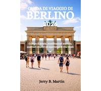 GUIDA DI VIAGGIO DI BERLINO 2026: Cultura di strada, stratificazioni storiche, quartieri creativi ed esperienze di vita locale