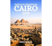 GUIDA DI VIAGGIO DI CAIRO 2026: Scopri la vita locale, i luoghi nascosti e le conoscenze pratiche