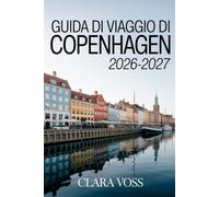 GUIDA DI VIAGGIO DI COPENHAGEN 2026-2027: Scoprite la capitale della Danimarca con i consigli degli esperti su come esplorarla con facilità.