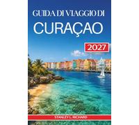 Guida di viaggio di Curaçao 2027: Spiagge, snorkeling e immersioni da riva, itinerari a piedi a Willemstad, escursioni in barca sull’isola e cucina Krioyo per una settimana ai Caraibi
