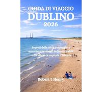 GUIDA DI VIAGGIO DI DUBLINO 2026: Segreti della città, passeggiate storiche e momenti indimenticabili nella vibrante capitale d'Irlanda