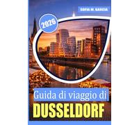 Guida di viaggio di Düsseldorf: Segreti locali, avventure gastronomiche, itinerari intelligenti e luoghi imperdibili oltre il Tourist Trail (IMMAGINI A COLORI)