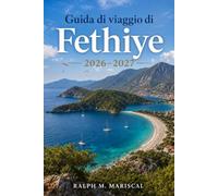 Guida di viaggio di Fethiye 2026-2027: Organizza giornate in spiaggia, escursioni in barca, visite alle rovine antiche, Kayaköy, Saklıkent, la cucina ... soggiorno più semplice a partire da Dalaman