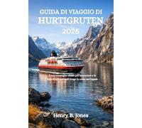 GUIDA DI VIAGGIO DI HURTIGRUTEN 2026: Il tuo compagno ideale per le crociere e le esperienze portuali lungo la costa norvegese