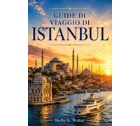 GUIDA DI VIAGGIO DI ISTANBUL 2026: Una guida pratica per chi visita la città per la prima volta, con informazioni su quartieri, attrazioni, gastronomia, trasporti e consigli da chi la conosce bene