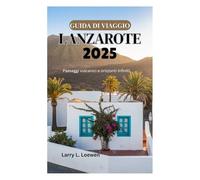 GUIDA DI VIAGGIO DI LANZAROTE 2025: Paesaggi vulcanici e orizzonti infiniti