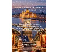 GUIDA DI VIAGGIO DI NATALE A BUDAPEST 2025: Scopri mercati magici, luci festive, tradizioni locali e consigli da esperti per una vacanza indimenticabile nel paese delle meraviglie invernali
