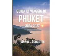 Guida di viaggio di Phuket 2026-2027: Orientarsi tra le zone balneari, il centro storico, le escursioni tra le isole, i mercati notturni, la cucina ... i trasporti locali e la stagione dei monsoni